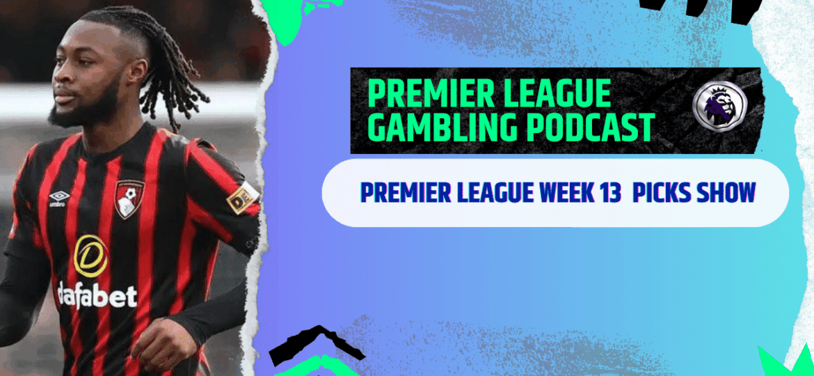 Premier League Matchday 13 Picks | Premier League Gambling Podcast (Ep.326)