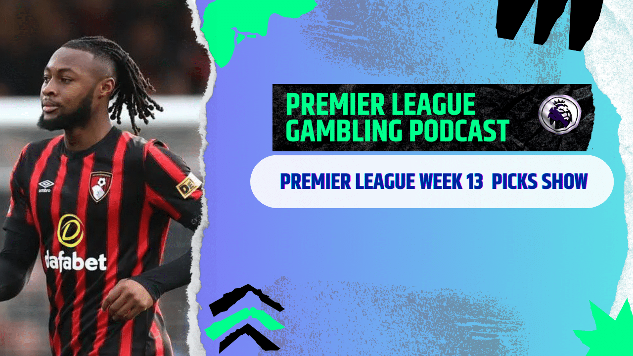 Premier League Matchday 13 Picks | Premier League Gambling Podcast (Ep.326)