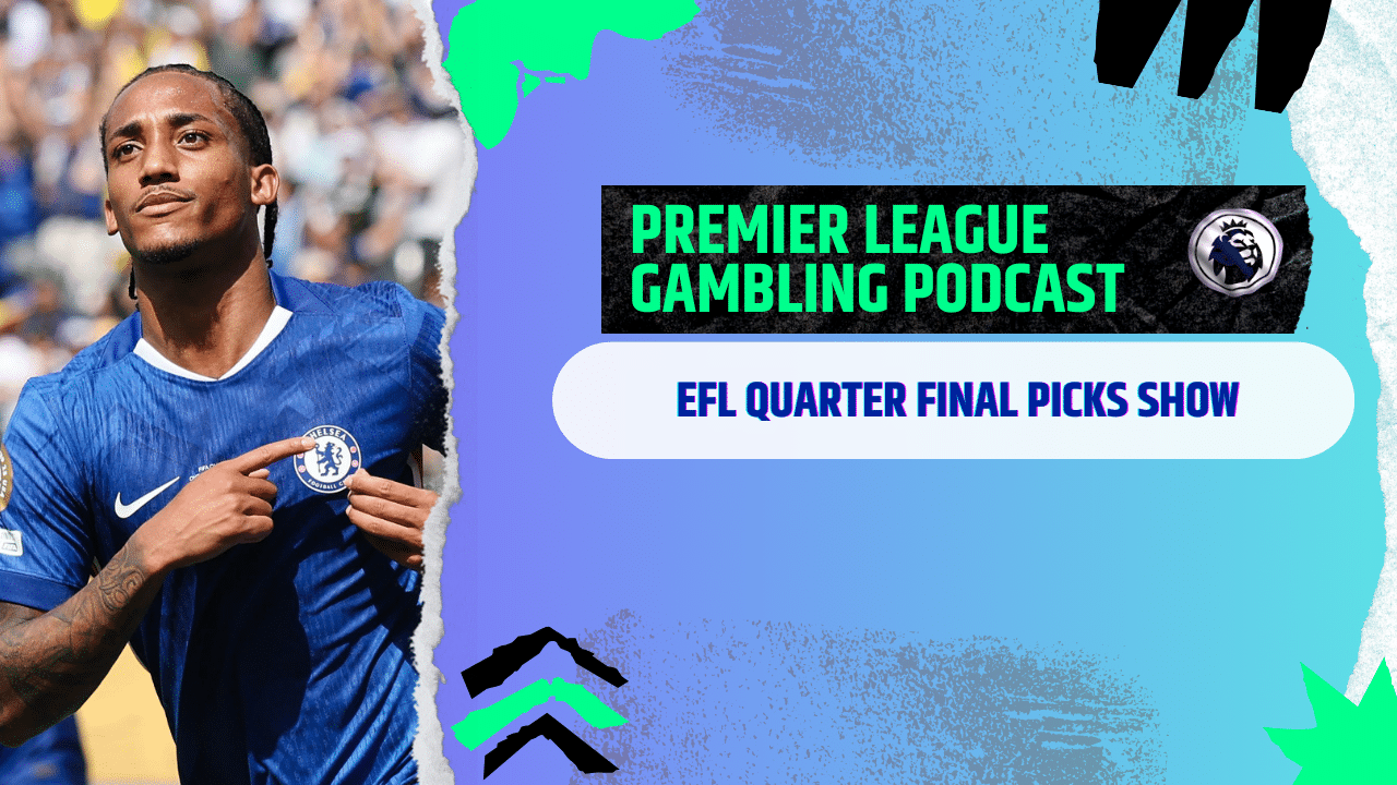 EFL Cup Quarter Final Picks | Premier League Gambling Podcast (Ep.331)
