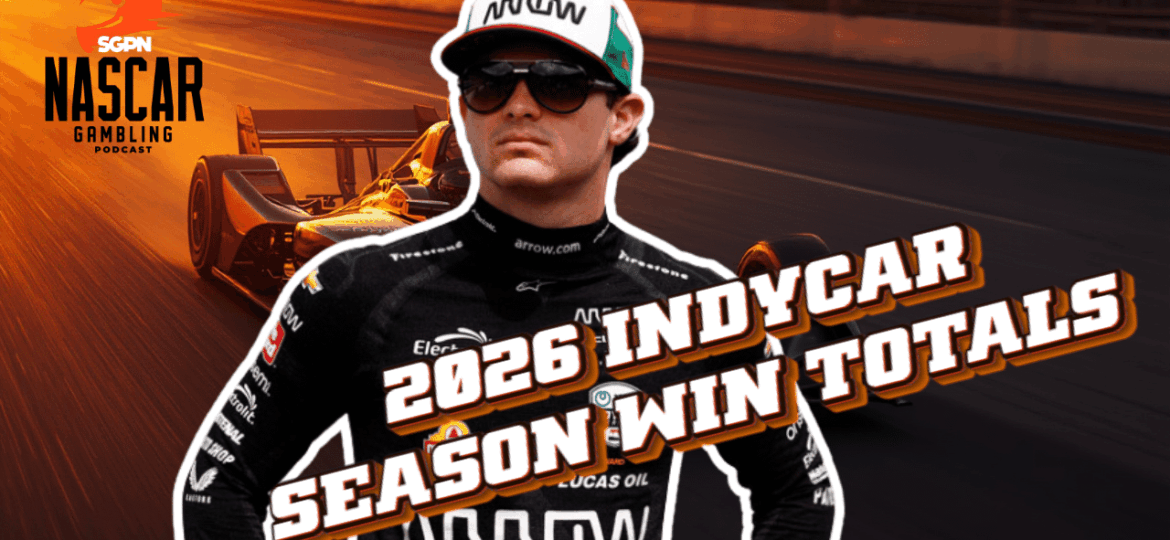 IndyCar 2026 Season Win Totals I NASCAR Gambling Podcast (Ep. 723)