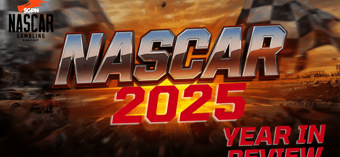 NASCAR 2025 Season Review I NASCAR Gambling Podcast (Ep. 724)