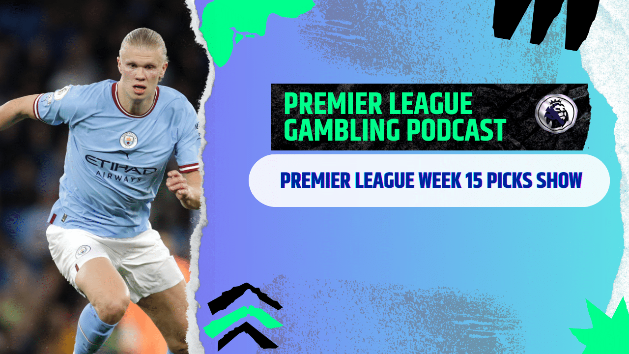 Premier League Matchday 15 Picks | Premier League Gambling Podcast (Ep.328)