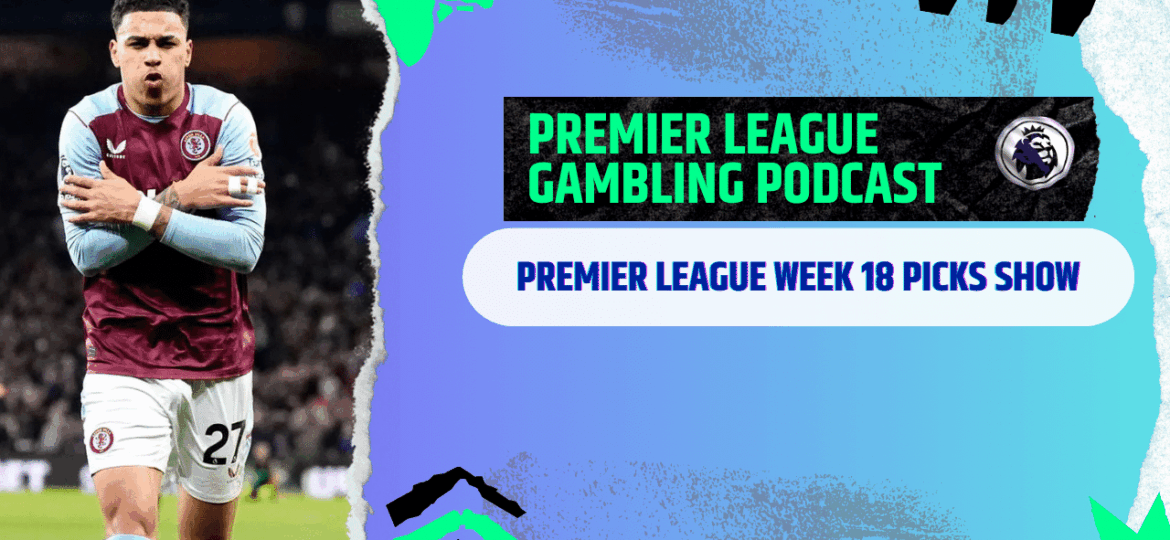 Premier League Matchday 18 Picks | Premier League Gambling Podcast (Ep.334)