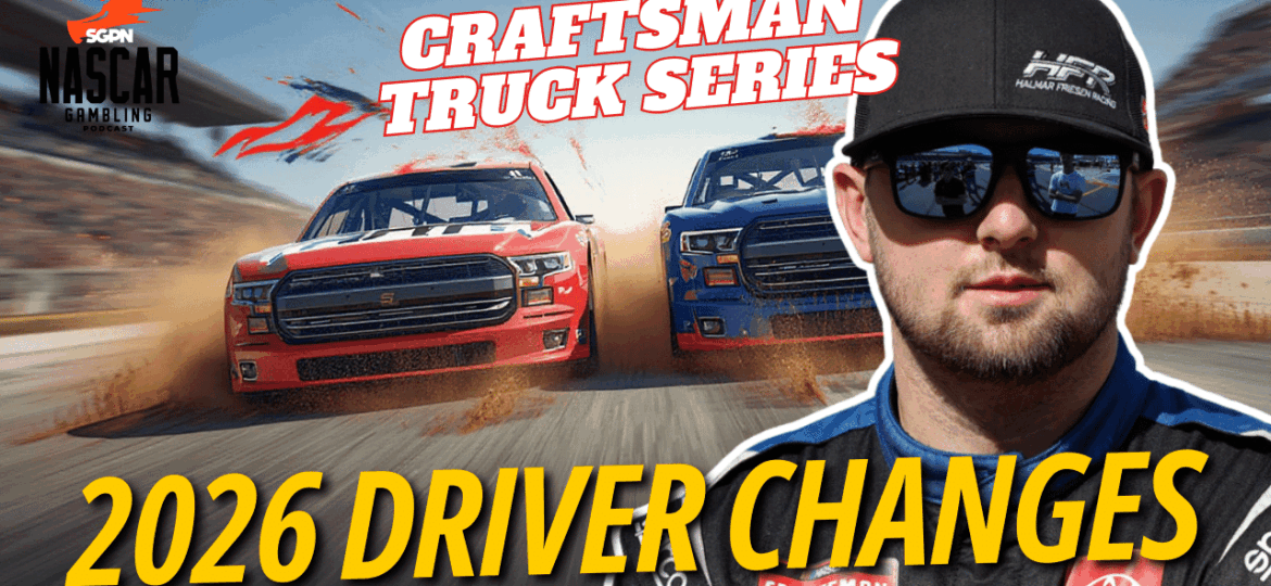 Craftsman Truck Series 2026 Driver Changes I NASCAR Gambling Podcast (Ep. 725)