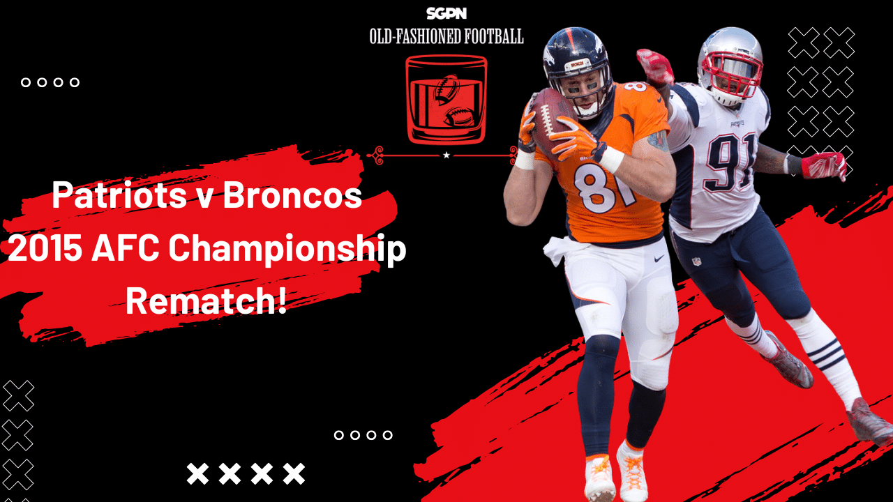 Broncos vs. Patriots: Bets, Recapping the 2015 AFC Championship & More | Old-Fashioned Football (Ep. 213)
