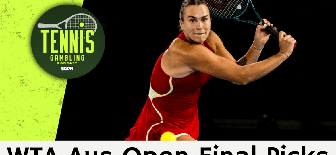 WTA Australian Open Final Betting Picks – 1/30/26 | Tennis Gambling Podcast (Ep. 595)