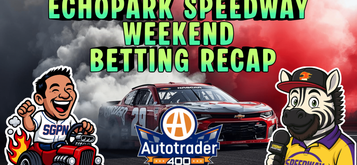 EchoPark Speedway NASCAR Spring Betting Recap I NASCAR Gambling Podcast (Ep. 749)