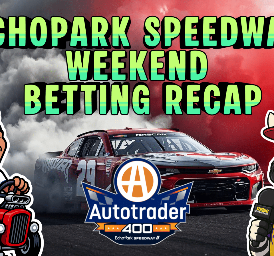 EchoPark Speedway NASCAR Spring Betting Recap I NASCAR Gambling Podcast (Ep. 749)