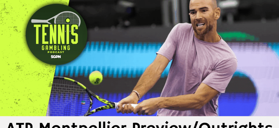 ATP Montpellier Preview/Outrights – 2/1/25 | Tennis Gambling Podcast (Ep. 597)