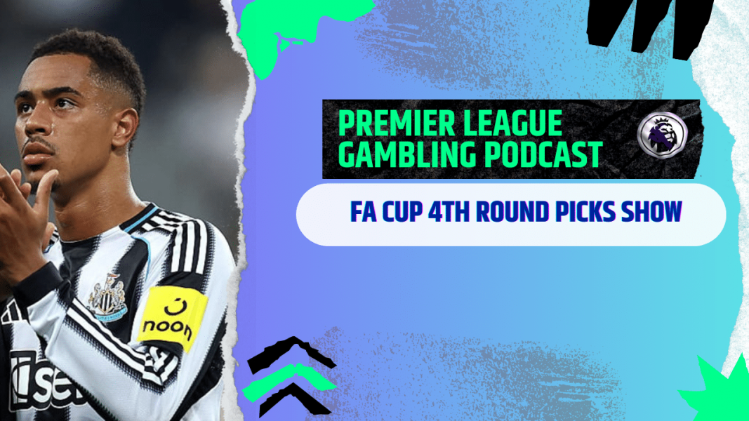 FA Cup 4th Round Picks | Premier League Gambling Podcast (Ep.348)