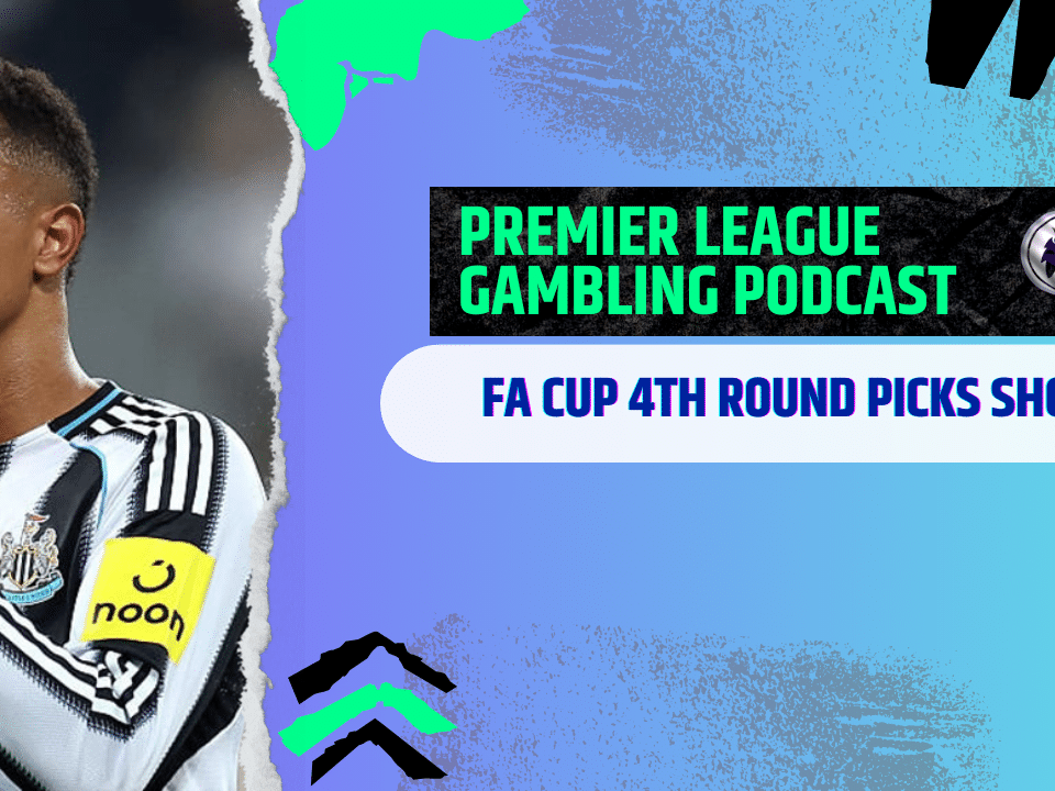 FA Cup 4th Round Picks | Premier League Gambling Podcast (Ep.348)