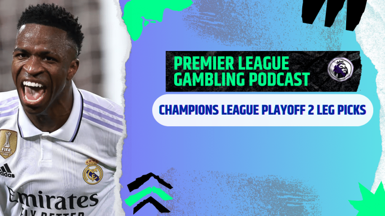 Champions League Playoff 2nd leg Picks |Premier League Gambling Podcast (Ep.351)