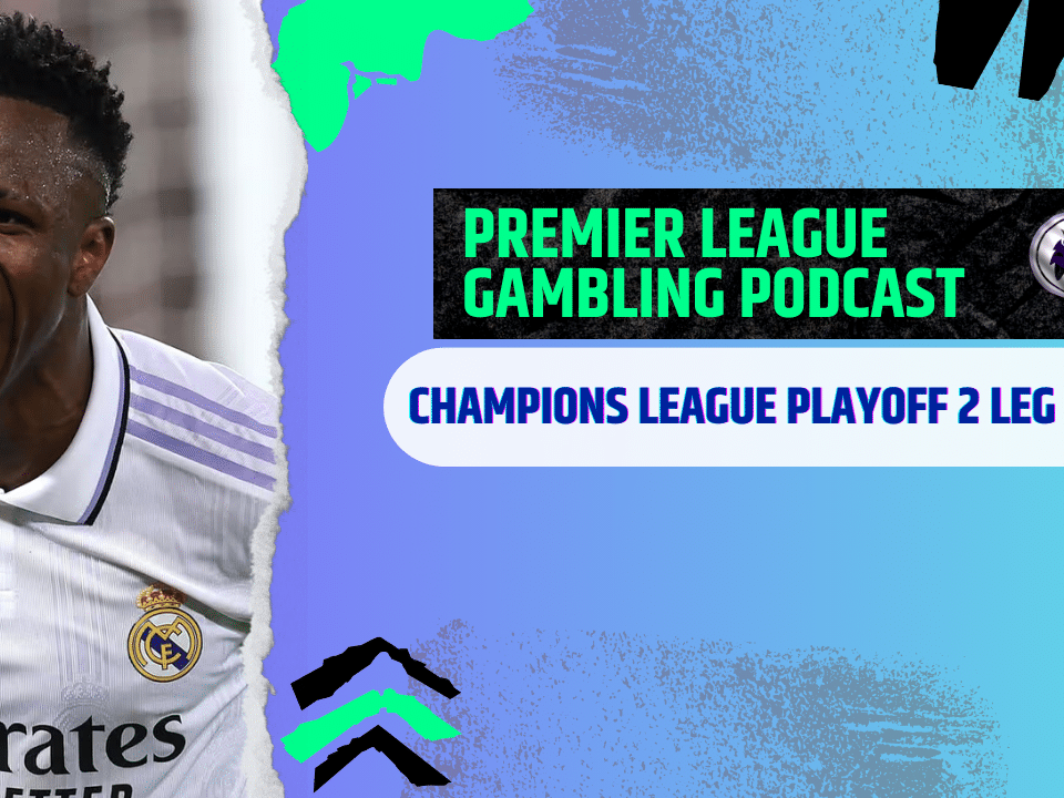 Champions League Playoff 2nd leg Picks |Premier League Gambling Podcast (Ep.351)