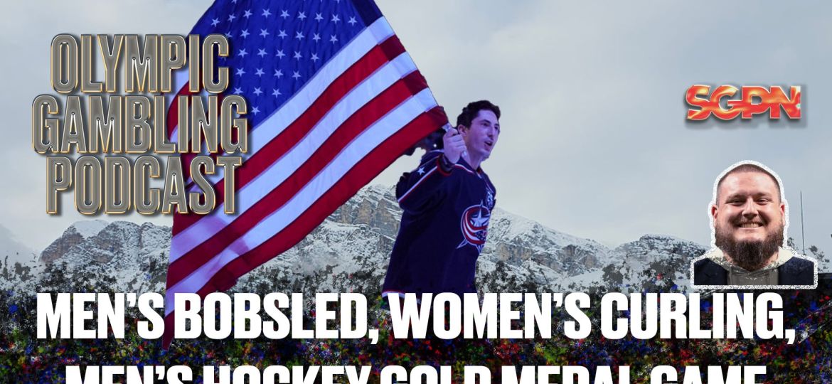 Men's Bobsled, Women's Curling, and Men's Hockey Gold Medal Game Predictions | Olympic Gambling Podcast (Ep. 19)