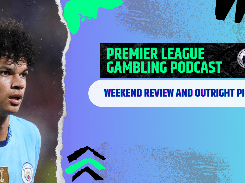 Weekend Review and Outright Picks | Premier League Gambling Podcast (Ep.359)