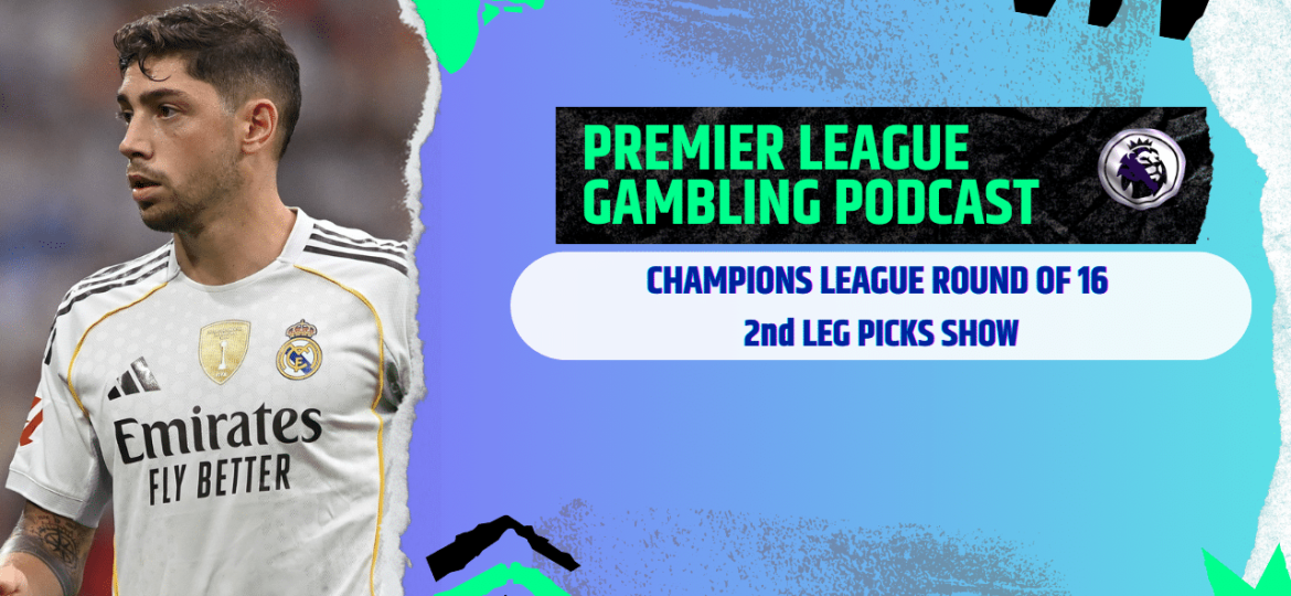 Champions League 2nd Leg Picks | Premier League Gambling Podcast (Ep.357)