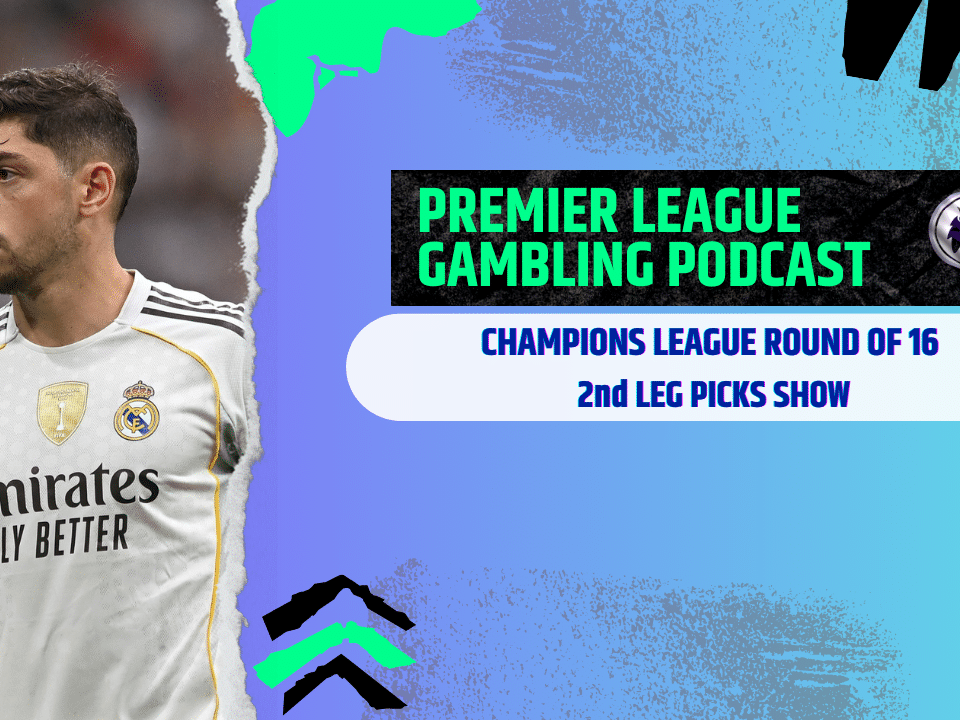 Champions League 2nd Leg Picks | Premier League Gambling Podcast (Ep.357)