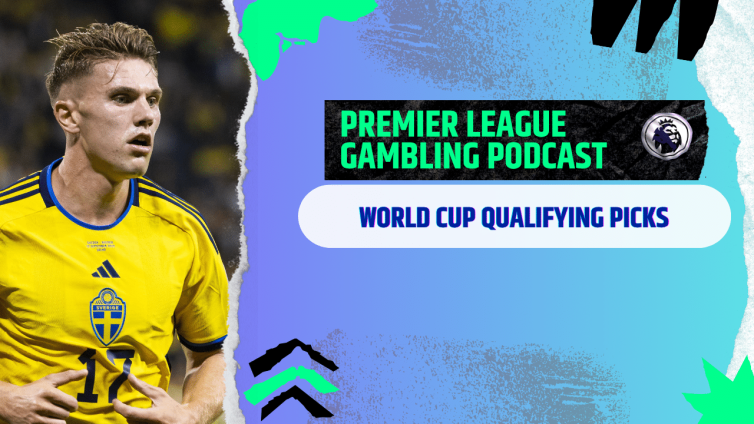 More World Cup Qualifying Picks | Premier League Gambling Podcast (Ep.361)