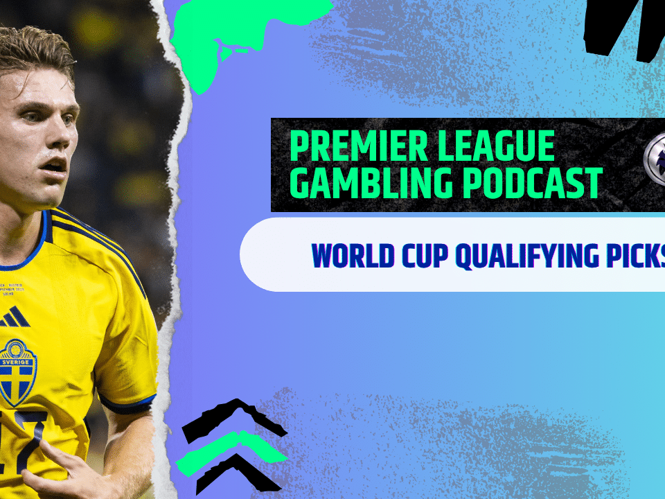 More World Cup Qualifying Picks | Premier League Gambling Podcast (Ep.361)