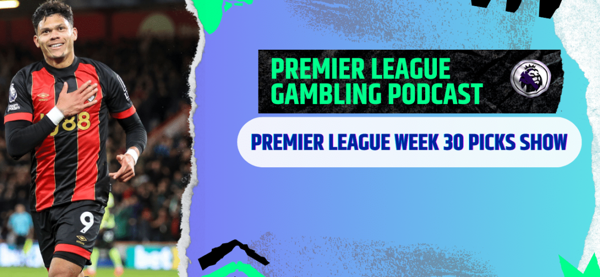 Premier League Matchday 30 Picks | Premier League Gambling Podcast (Ep.356)