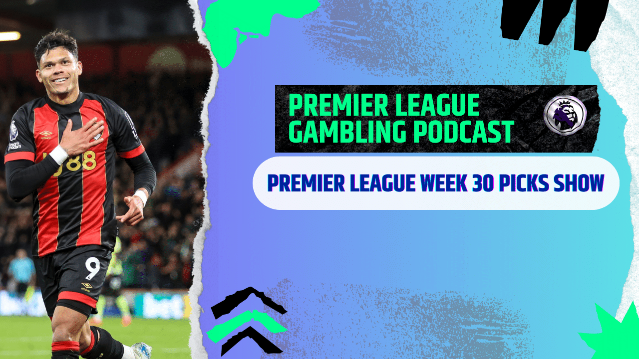Premier League Matchday 30 Picks | Premier League Gambling Podcast (Ep.356)