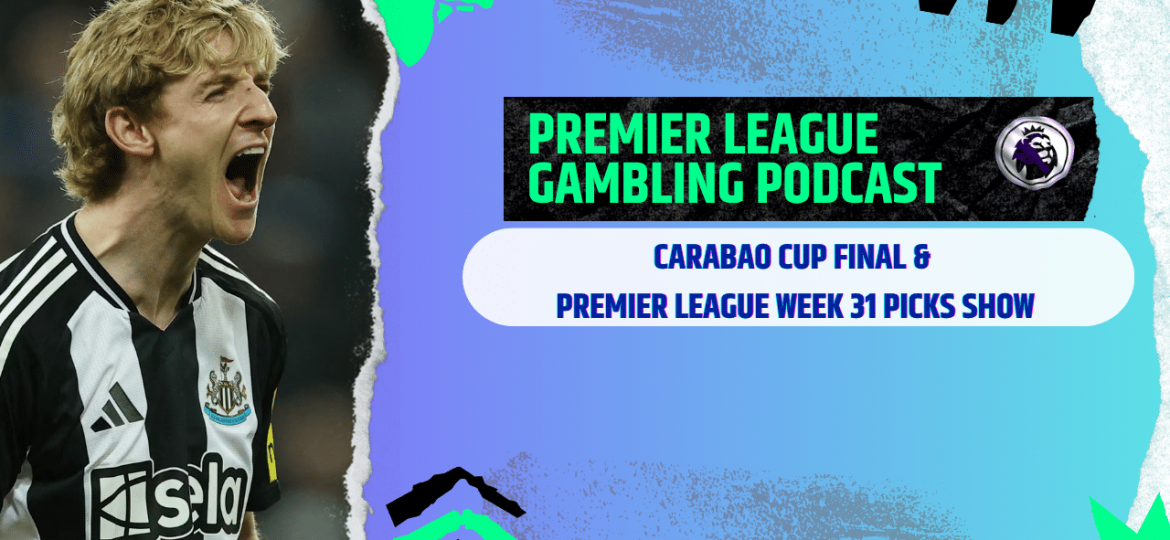 Carabao Cup Final and Premier League Matchday 31 Picks | Premier League Gambling Podcast (Ep.358)
