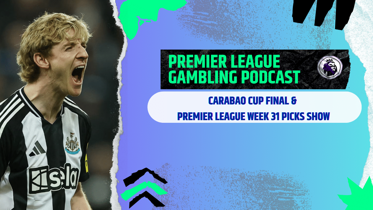 Carabao Cup Final and Premier League Matchday 31 Picks | Premier League Gambling Podcast (Ep.358)