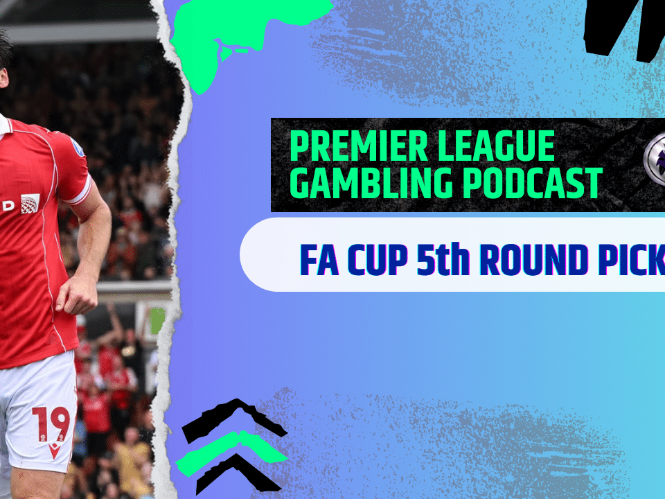 FA Cup 5th Round Picks | Premier League Gambling Podcast (Ep.354)