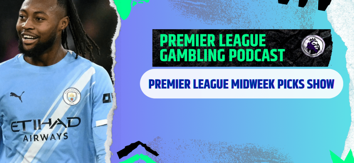 Premier League Midweek Picks | Premier League Gambling Podcast (Ep.367)