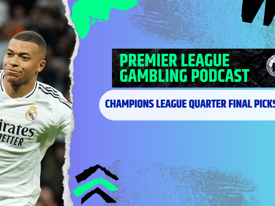 Champions League 1/4 Final Picks | Premier League Gambling Podcast (Ep,363)
