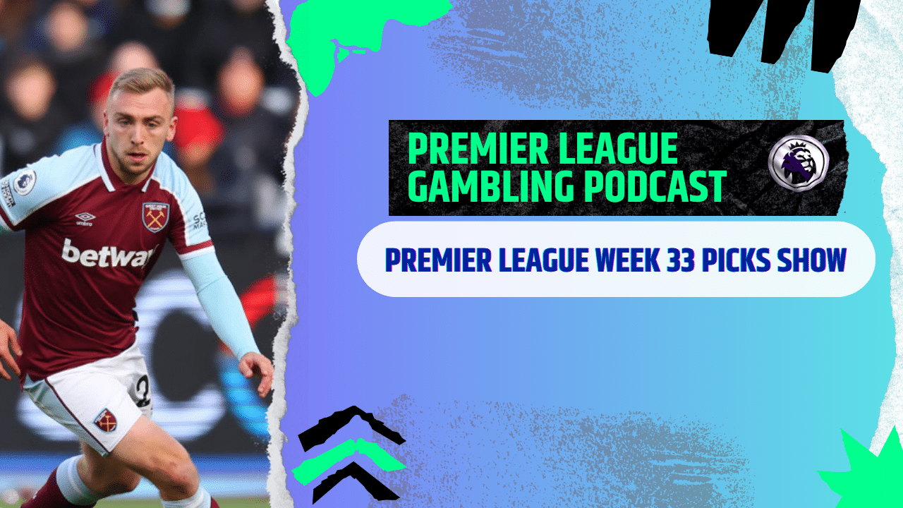 Premier League Matchday 33 Picks | Premier League Gambling Podcast (Ep,366)