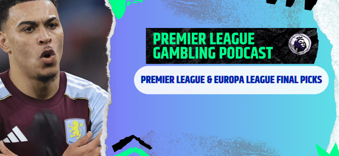 Premier League and Europa League Final Picks | Premier League Gambling Podcast (Ep. 375)