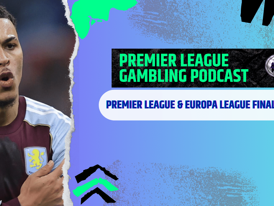 Premier League and Europa League Final Picks | Premier League Gambling Podcast (Ep. 375)