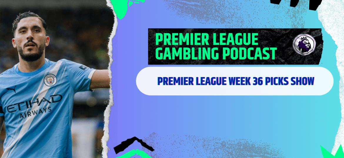 Premier League Matchday 36 Picks | Premier League Gambling Podcast (Ep. 372)