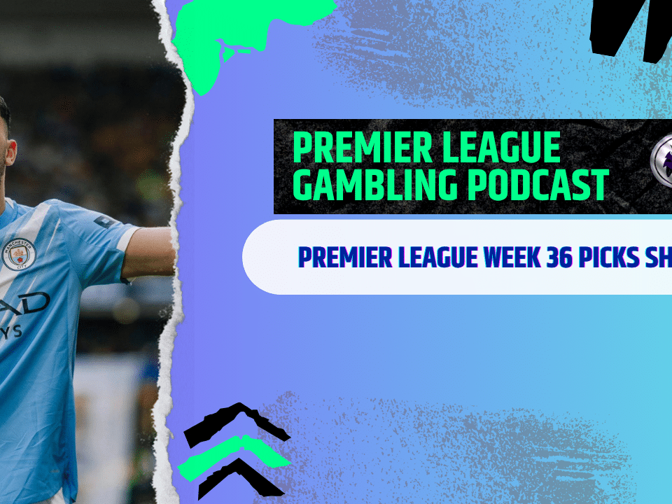 Premier League Matchday 36 Picks | Premier League Gambling Podcast (Ep. 372)