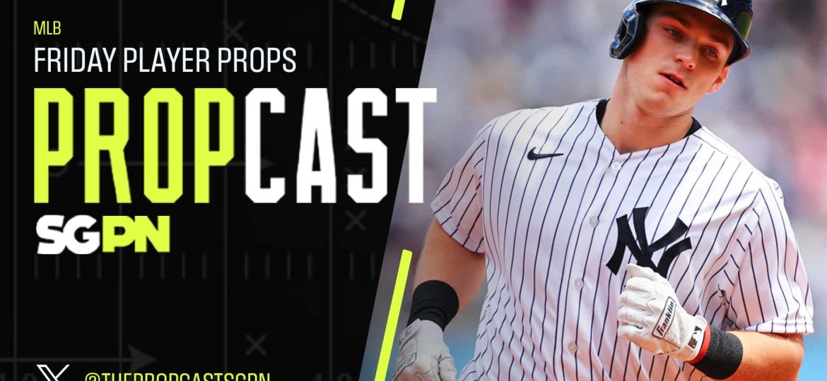MLB Friday Player Props 5/22/26 – Bets, Player Props and Predictions | The Propcast (Ep. 472)