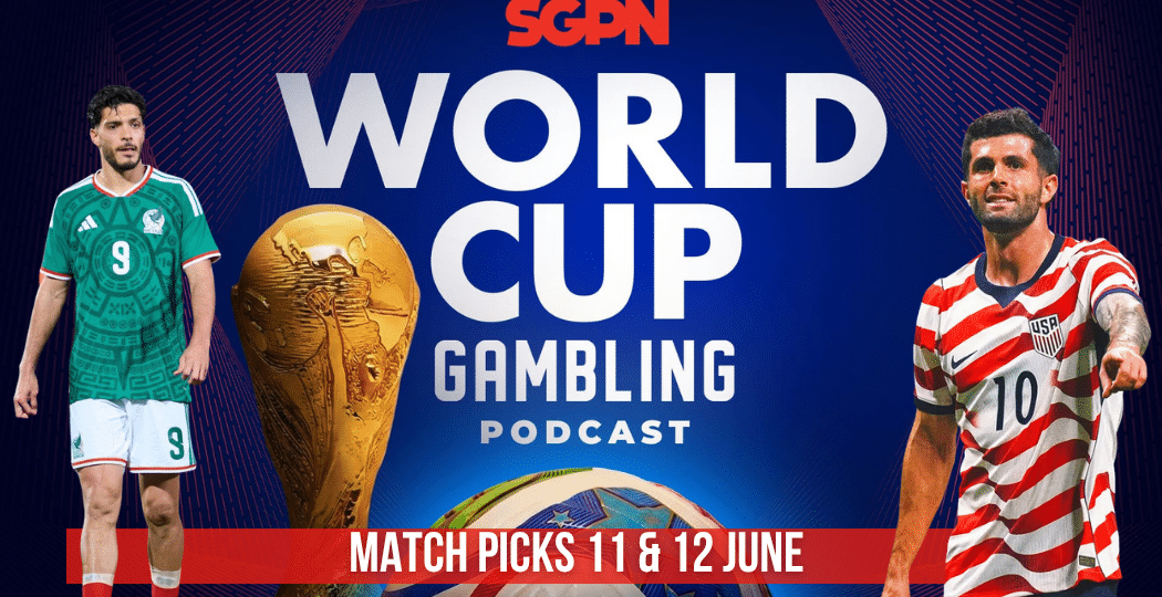 World Cup Match Picks June 11 & 12 | World Cup Gambling Podcast (Ep. 393)