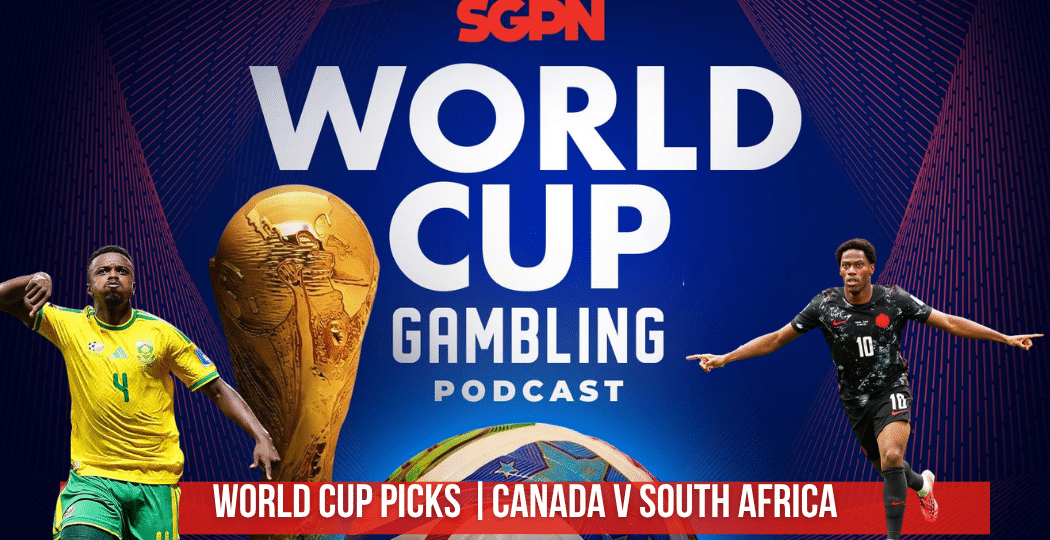 Canada v South Africa World Cup Picks | World Cup Gambling Podcast (Ep. 409)