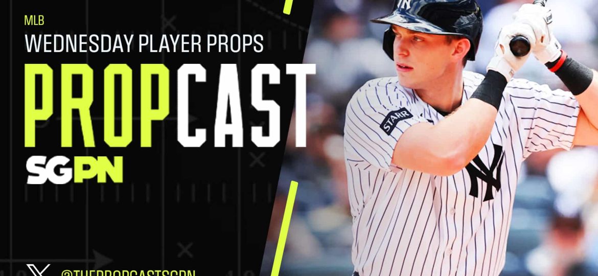 MLB Wednesday Player Props 6/10/26 – Bets, Player Props and Predictions | The Propcast (Ep. 484)