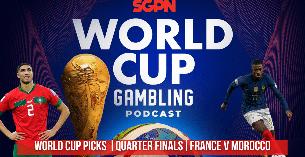 World Cup Quarter Final: France v Morocco Picks | World Cup Gambling Podcast(Ep. 419)