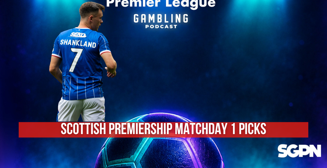 Scottish Premiership Matchday 1 Picks | Premier League Gambling Podcast (Ep. 429)