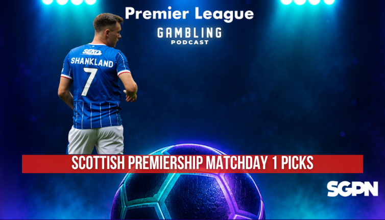 Scottish Premiership Matchday 1 Picks | Premier League Gambling Podcast (Ep. 429)