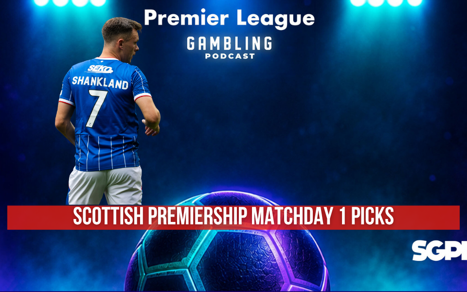 Scottish Premiership Matchday 1 Picks | Premier League Gambling Podcast (Ep. 429)