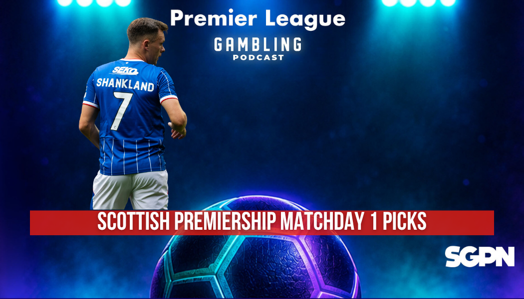 Scottish Premiership Matchday 1 Picks | Premier League Gambling Podcast (Ep. 429)
