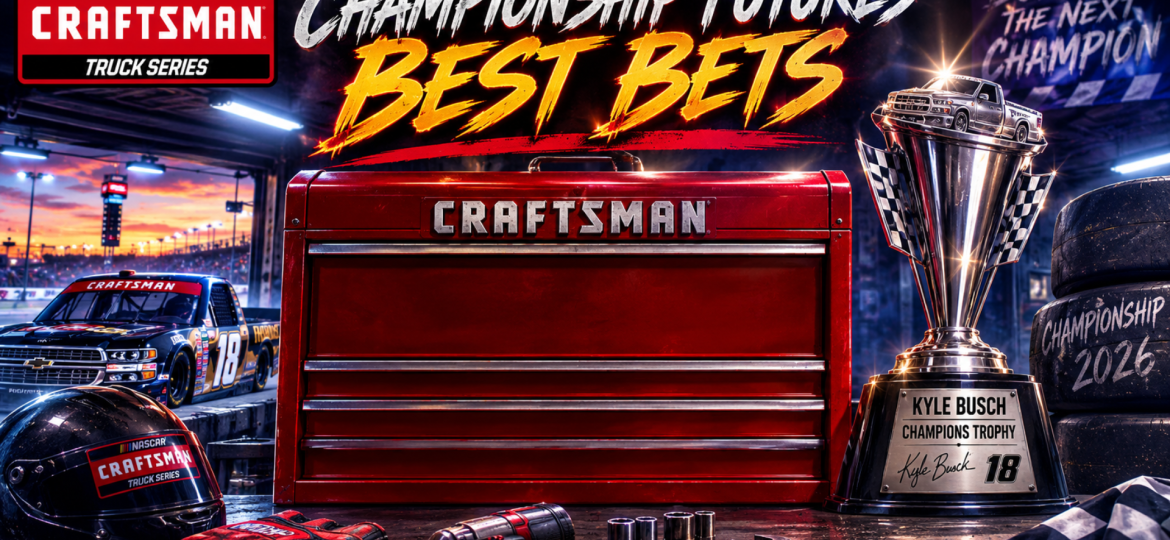 Craftsman Truck Series Championship 2026 Update I NASCAR Gambling Podcast (Ep. 840)
