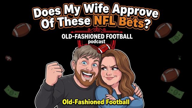 Will My Wife Approve Of These NFL Bets? Let's Find Out! | Old-Fashioned Football (Ep. 236)