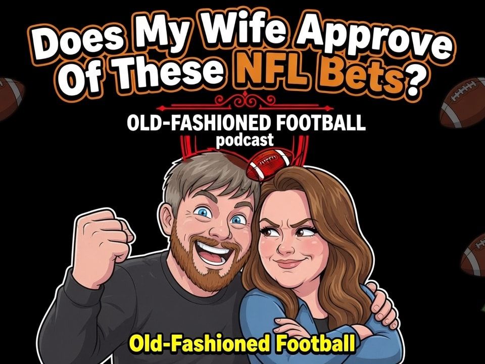Will My Wife Approve Of These NFL Bets? Let's Find Out! | Old-Fashioned Football (Ep. 236)