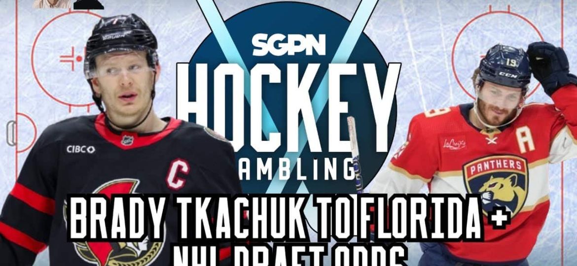 Brady Tkachuk to Florida + NHL Draft Odds Update | Hockey Gambling Podcast (Ep. 626)