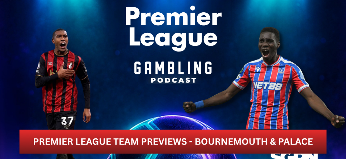 Premier League Preview Series: Bournemouth and Crystal Palace | Premier League Gambling Podcast (Ep. 437)