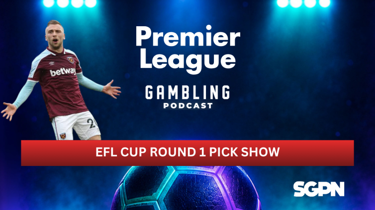 EFL Cup Round 1 Picks | Premier League Gambling Podcast (Ep. 434)